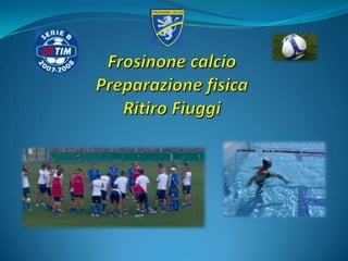 Frosinone calcioPreparazione fisicaRitiro Fiuggi 