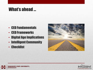 • CEDFundamentals
• CEDFrameworks
• Digital Age Implications
• IntelligentCommunity
• Checklist
What’s ahead …
 