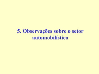 5. Observações sobre o setor
automobilístico
 