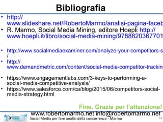 Social Media per fare analisi della concorrenza - Marmo
Bibliografia
• http://
www.slideshare.net/RobertoMarmo/analisi-pag...