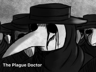 The Plague Doctor
 