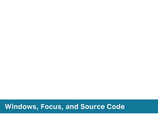Windows, Focus, and Source Code
 