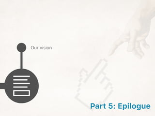 Our vision
Part 5: Epilogue
 