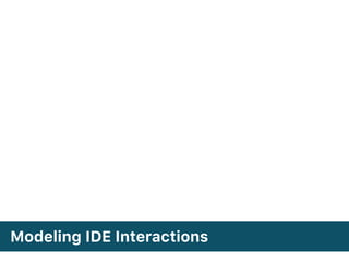Modeling IDE Interactions
 