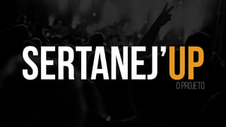 SERTANEJ’UPO PROJETO
 