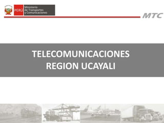 TELECOMUNICACIONES 
REGION UCAYALI 
 