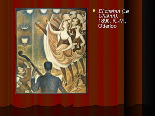    El chahut (Le
    Chahut),
    1890, K.-M.,
    Otterloo
 