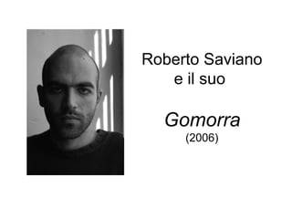 Roberto Saviano
e il suo
Gomorra
(2006)
 