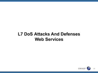 L7 DoS Attacks And Defenses
       Web Services




                          OWASP   17
 
