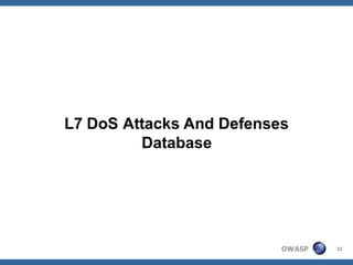 L7 DoS Attacks And Defenses
         Database




                          OWASP   32
 