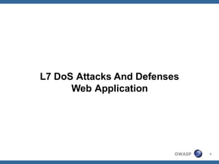 L7 DoS Attacks And Defenses
      Web Application




                          OWASP   9
 