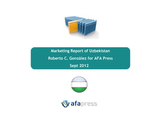 Marketing Report of Uzbekistan
             Roberto C. González for AFA Press
                        Sept 2012




© Salesman            Presentación Grupo Salesman   1
 