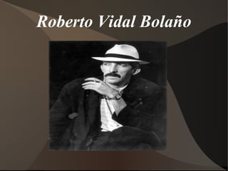 Roberto Vidal Bolaño
 