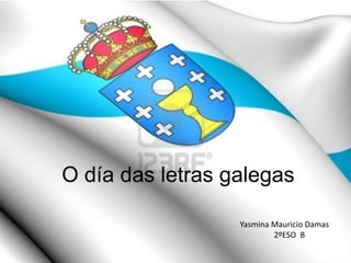 O día das letras galegas
Yasmina Mauricio Damas
2ºESO B
 