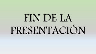 FIN DE LA
PRESENTACIÓN
 