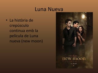 Luna NuevaLa història de crepúsculo continua emb la película de Luna nueva (new moon)