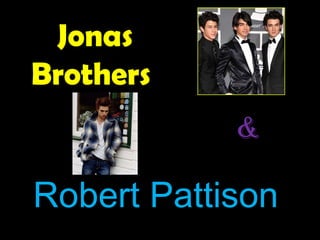 Jonas Brothers  & Robert Pattison 