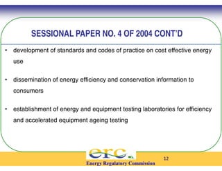 SESSIONAL PAPER NO. 4 OF 
• development of standards and codes of practice on cost effective energy 
use 
• dissemination ...