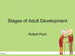 Stages of Adult Development
Robert Peck
 