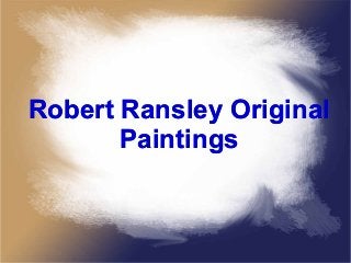 Robert Ransley Original
Paintings
Robert Ransley Original
Paintings
 
