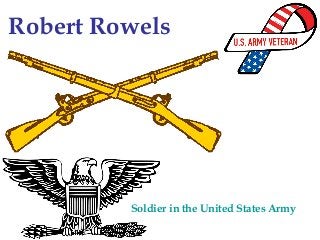 Robert Rowels

Soldier in the United States Army

 
