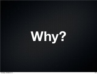Why?
23Tuesday, October 8, 13
 