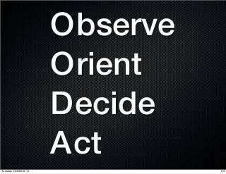 O
O
D
A
bserve
rient
ecide
ct
25Tuesday, October 8, 13
 