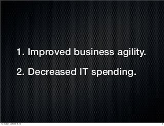 2. Decreased IT spending.
1. Improved business agility.
3Tuesday, October 8, 13
 