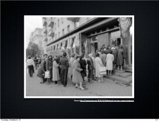 Source:(h*p://kcmeesha.com/2010/02/20/behind9the9iron9curtainshortages/Source:(h*p://kcmeesha.com/2010/02/20/behind9the9iron9curtainshortages/
57Tuesday, October 8, 13
 