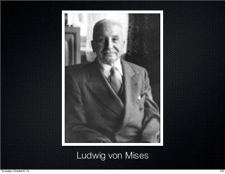 Ludwig von Mises
58Tuesday, October 8, 13
 