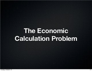 The Economic
Calculation Problem
61Tuesday, October 8, 13
 