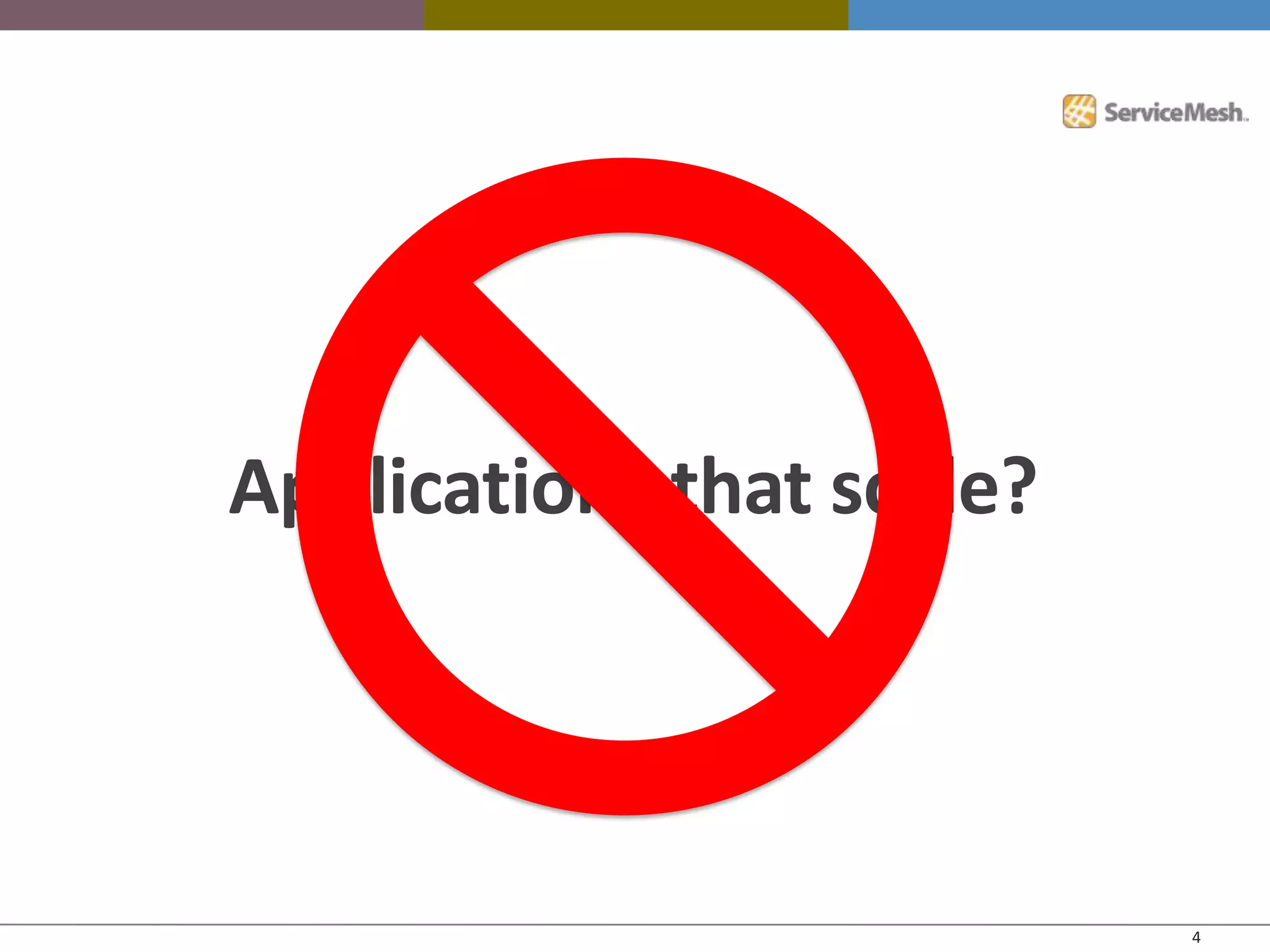 Applications that scale?




                           4
 