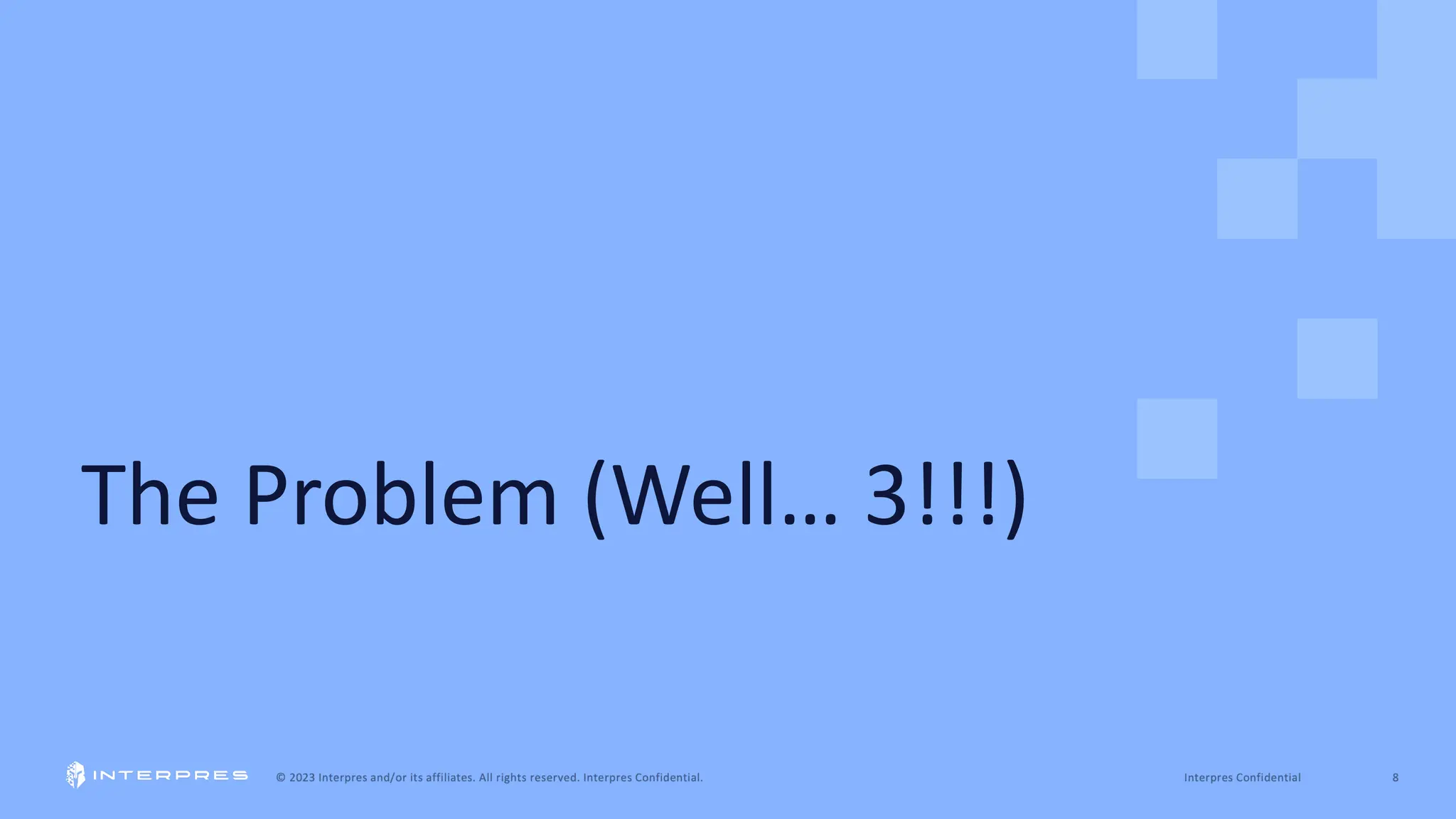 The Problem (Well… 3!!!)
 