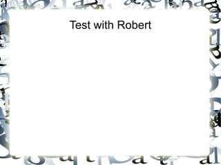 Test with Robert
 