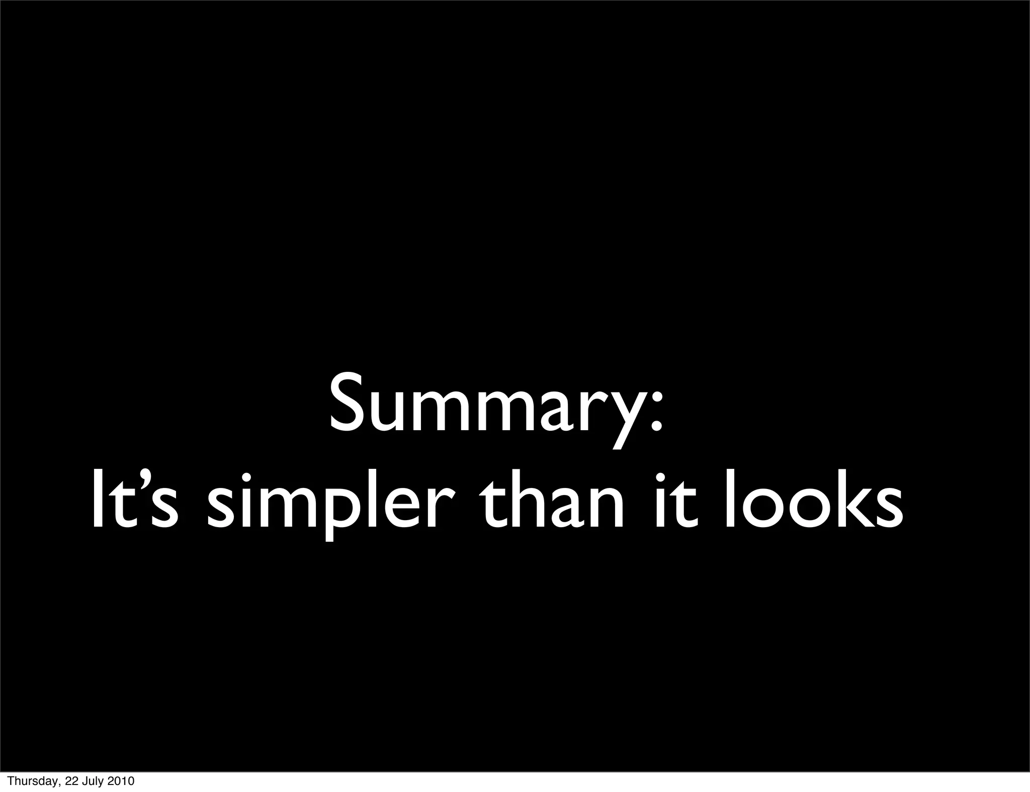 Summary:
It’s simpler than it looks
 