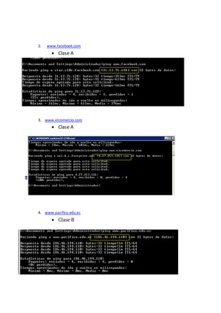 2. www.facebook.com 
 Clase A 
3. www.elcomercio.com 
 Clase A 
4. www.pacifico.edu.ec 
 Clase B 
