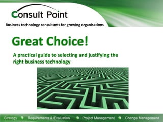 Great Choice! A practical guide to selecting and justifying the right business technology 