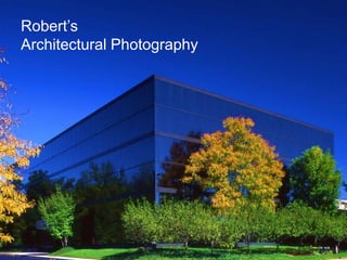 Robert’s
Architectural Photography
 