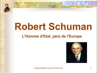 Robert Schuman L'Homme d'Etat, père de l'Europe   