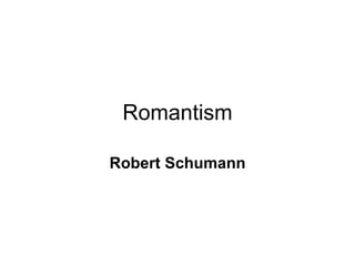 Romantism Robert Schumann 