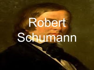 Robert
Schumann
 