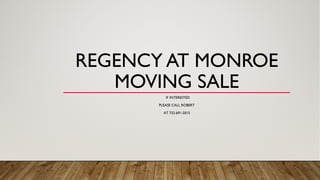 REGENCY AT MONROE
MOVING SALE
IF INTERESTED
PLEASE CALL ROBERT
AT 732-691-5015
 