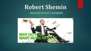 Robert Shemin
WEALTH IS NOT A NUMBER
 