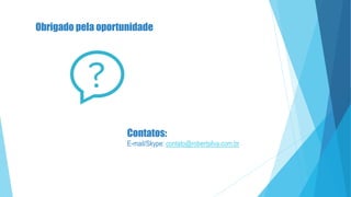 Contatos:
E-mail/Skype: contato@robertsilva.com.br
Obrigado pela oportunidade
 