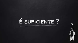 é suficiente ? ?
 