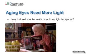  Now that we know the trends, how do we light the spaces?
 