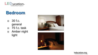  30 f.c.
general
 75 f.c. task
 Amber night
light
 