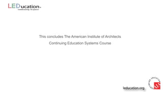 This concludes The American Institute of Architects
Continuing Education Systems Course
 