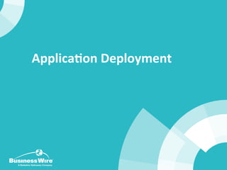 Applica3on	
  Deployment	
  
 