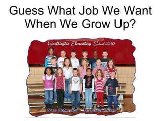 Guess What Job We Want When We Grow Up? 